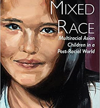 Raising Mixed Race: Multiracial Asian Children in a Post-Racial World